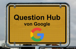Google Question Hub: Neue Insights über Content Gaps & Fragen aus der Suche