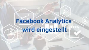 Facebook Analytics wird zum 30. Juni 2021 eingestellt