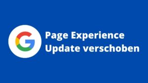 Google: Page Experience Update verschoben