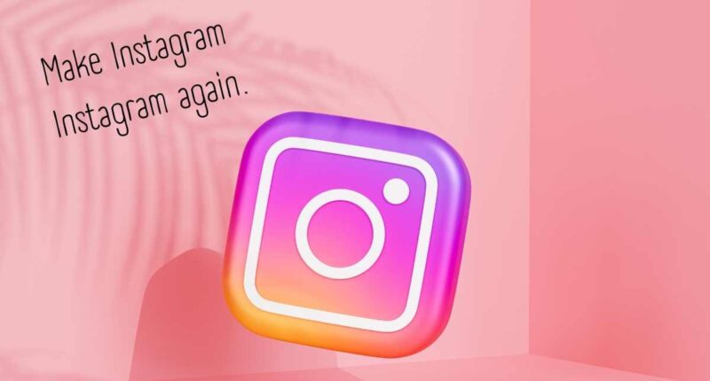 Make Instagram Instagram again